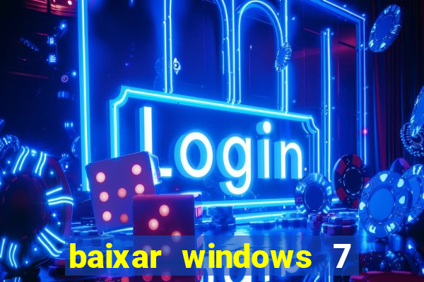 baixar windows 7 ultimate 64 bits com todos os drivers